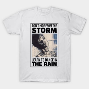 Don't hide from the Storm, Learn to dance in the Rain T-Shirt